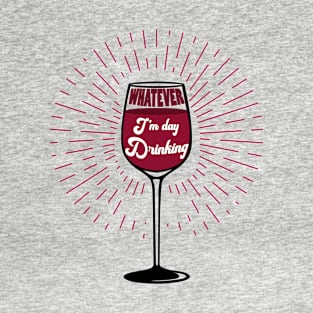 Whatever I Am Drinking Wine T-Shirt